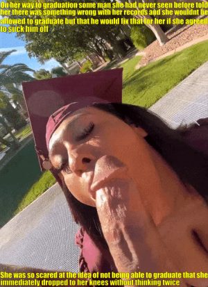 she didnt suspect a thing until after he came in her mouth and asked her how a chick as stupid as her managed to graduate